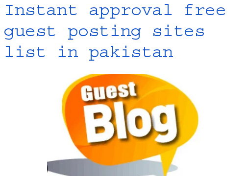 Instant approval free guest posting sites list in pakistan