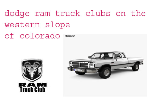 Dodge Ram Truck Clubs on the Western Slope of Colorado